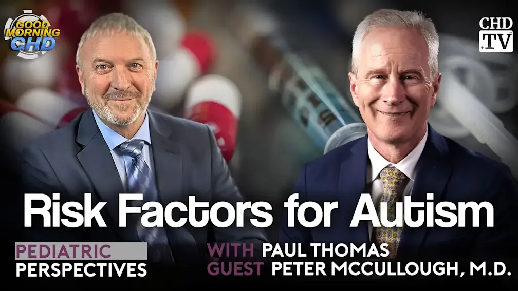 Dr. Paul Thomas sits down with Peter McCullough, M.D. to discuss the McCullough Foundation's landmark report on autism risk factors, the vaccine–encephalitis connection, and the evidence for risk-stratified vaccination.